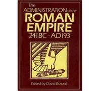 The Administration of the Roman Empire 241Bc-Ad 193, Exeter Studies in History, 18