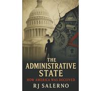 The Administrative State: How America Was Deceived