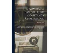 The Admirable Bashville; Or, Constancy Unrewarded: Being The Novel Of Cashel Byron's Profession Done Into A Stage Play In Three Acts And In Blank Vers