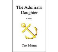 The Admiral's Daughter Tom Milton (Auteur)