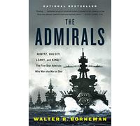The Admirals: Nimitz, Halsey, Leahy, and King - The Five-Star Admirals Who Won the War at Sea