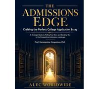 THE ADMISSIONS EDGE: Crafting the Perfect College Application Essay: A STRATEGIC GUIDE TO TELLING YOUR STORY AND STANDING OUT IN COLLEGE ADMISSIONS