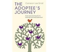 The Adoptee's Journey: From Loss and Trauma to Healing and Empowerment