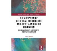The Adoption of Artificial Intelligence and Inertia in Higher Education Exploring Complex Resistance to Technological Change - James Hutson - Routledge - ebook (ePub) - Livre