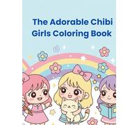 The Adorable Chibi Girls Coloring Book SN: 50+ Pages of Kindness, Good Habits, and Wholesome Daily Activities for Kids: A Fun Anti-Stress & Focus Activity Book for Girls Ages 6-10