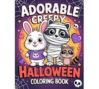 The Adorable Creepy Halloween Coloring Book: 100+ Cute and Creepy Halloween Coloring Pages | Fun and Spooky Activity Book for Kids, Teens, and Adults