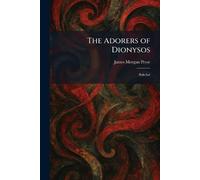 The Adorers of Dionysos: Bakchai