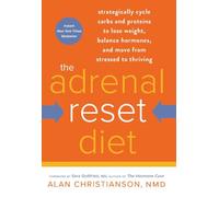 The Adrenal Reset Diet: Strategically Cycle Carbs and Proteins to Lose Weight, Balance Hormones, and Move from Stressed to Thriving