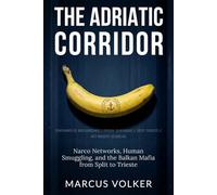 The Adriatic Corridor: Narco Networks, Human Smuggling, and the Balkan Mafia from Split to Trieste