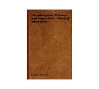 The Adsorption Of Gases And Vapors Vol I - Physical Adsorption