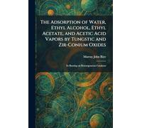 The Adsorption of Water, Ethyl Alcohol, Ethyl Acetate, and Acetic Acid Vapors by Tungstic and Zir-Conium Oxides: Its Bearing on Heterogeneous Catalyses