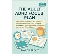 The Adult ADHD Focus Plan: A Practical Guide to Executive Function, Focus, and Productivity with 12 Proven Strategies to Build Habits, Beat Distractions, and Prioritize Without PanicLoss