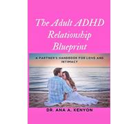 The Adult ADHD Relationships Blueprint: A Partner's Handbook for Love and Intimacy