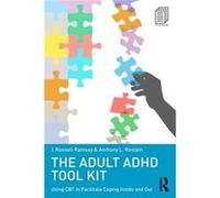 The Adult Adhd Tool Kit: Using Cbt To Facilitate Coping Inside And Out (Paperback) J Russell Ramsay, Anthony L Rostain (Auteur)