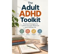 The Adult ADHD Toolkit: Practical Systems for Work, Money, and Relationships