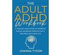 The Adult ADHD Workbook: A Toolkit and Guide to Improve Focus, Increase Productivity, and Reclaim Your Life