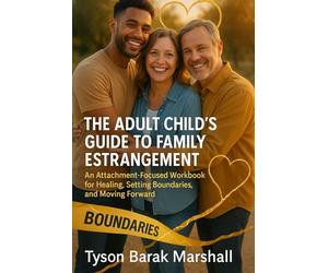 The Adult Child's Guide to Family Estrangement: An Attachment-Focused Workbook for Healing, Setting Boundaries, and Moving Forward