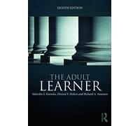 The Adult Learner: The definitive classic in adult education and human resource development