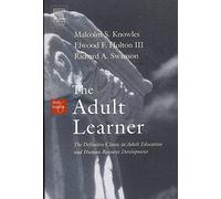 The Adult Learner: The Definitive Classic In Adult Education And Human Resource Development