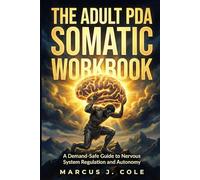 The Adult PDA Somatic Workbook: Gentle Strategies to Lower the Threat Response, Navigate Demands, and Finally Get Things Done (Without the Burnout)