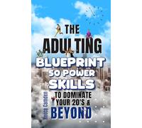 The Adulting Blueprint: 50 Power Skills to Dominate Your 20's & Beyond