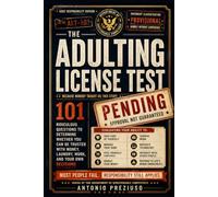 THE ADULTING LICENSE TEST: 101 Ridiculous Questions to Determine Whether You Can Be Trusted With Money, Laundry, Work, and Your Own Decisions