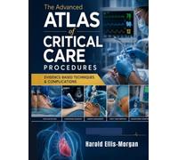 The Advanced Atlas of Critical Care Procedures: Evidence-Based Techniques & Complications