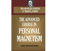 The Advanced Course In Personal Magnetism
