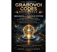The Advanced Grabovoi Codes Reference: Volume 2 - Biological & Nervous System