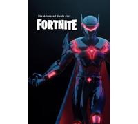 The Advanced Guide For Fortnite BR: (unofficial)