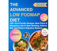 The Advanced Low-FODMAP Diet Cookbook: 100+ Gut-Friendly Recipes, Meal Plans & Shopping Lists to Beat Bloating, Relieve IBS, and Restore Digestive Balance