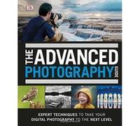 The Advanced Photography Guide: The Ultimate Step-by-Step Manual for Getting the Most from Your Digital Camera - [Version Originale] Inconnu (Auteur)