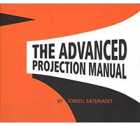 The Advanced Projection Manual: Presenting Classic Films in a Modern Projection Environment