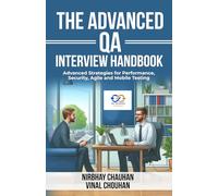 The Advanced QA Interview Handbook: Advanced Strategies for Performance, Security, Agile and Mobile Testing