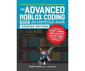 The Advanced Roblox Coding Book: An Unofficial Guide, Updated Edition: Learn How to Script Games, Code Objects and Settings, and Create Your Own World!