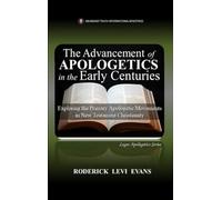 The Advancement of Apologetics in the Early Centuries: Exploring the Primary Apologetic Movements in New Testament Christianity