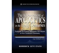The Advancement of Apologetics in the Early Centuries: Exploring the Primary Apologetic Movements in New Testament Christianity