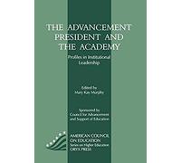 The Advancement President And The Academy: Profiles In Institutional Leadership
