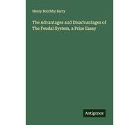 The Advantages and Disadvantages of The Feudal System, a Prize Essay