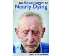 The Advantages of Nearly Dying by Michael Rosen Michael Rosen (Auteur)