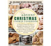 The Advent Christmas Cookie Cookbook: 24 Days of Sweet Cheer, Simple Recipes for Cozy Cookies, Candies, and Festive Bites to Fill Your Home with Holiday Aroma.