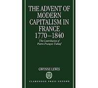 The Advent Of Modern Capitalism In France, 1770-1840