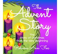 The Advent Story: The Story of Christmas from the Very Beginning: An Advent Story Book Calendar Countdown for Kids