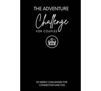 The Adventure Challenge for Couples: 52 Weekly Challenges to Reconnect, Laugh, and Create Meaningful Memories Together