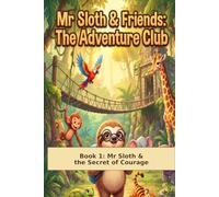 The Adventure Club: Book 1 Mr Sloth & the Secret of Courage
