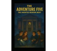 The Adventure Five: The Haunted Museum Heist