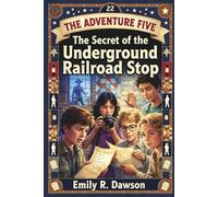 The Adventure Five: The Secret of the Underground Railroad Stop