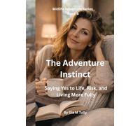 The Adventure Instinct: Saying Yes to Life, Risk, and Living More Fully