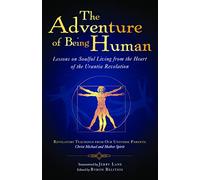The Adventure of Being Human: Lessons on Soulful Living from the Heart of the Urantia Revelation