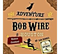 The Adventure of Bob Wire in Houston w/Bonus Content: Houston - Legend